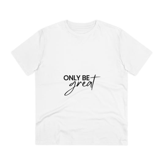 "Only Be Great" Black Typography Self-Care Inspirational Quote Organic White T-shirt - Unisex