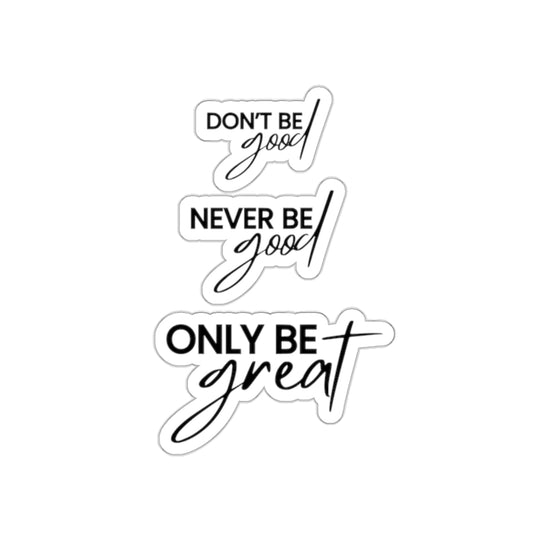 "Don't Be Good, Never Be Good, Only Be Great" Minimalist Black Typography Self-Care Inspirational Quote Kiss-Cut Stickers (Transparent or White)