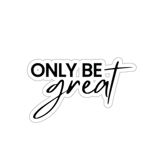 "Only Be Great" Black Typographic Self-Care Inspirational Quote Kiss-Cut Stickers