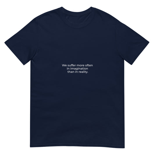 We suffer more often in imagination than in reality | Black |Short-Sleeve Unisex T-Shirt